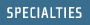 SPECIALTIES